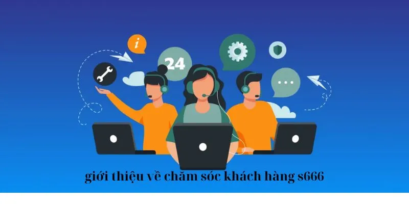 Một vài thông tin chung về CSKH nhà cái uy tín