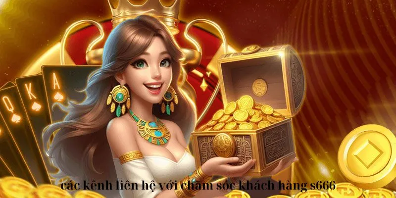 Các kênh liên hệ được hỗ trợ bởi nhà cái S666