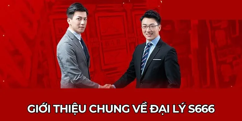 Đại Lý S666 - Việc Nhẹ Lương Cao Thu Nhập Khủng Tại Gia 1 Giới thiệu chung về đại lý S666