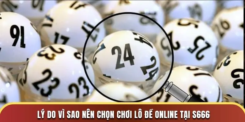 Chơi Lô Đề Online Tại S666 Đa Dạng Loại Hình Và Dễ Thắng Lớn 2 Lý do vì sao nên chọn chơi lô đề online tại s666